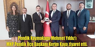 MHP’ Pendik İlçe Başkanı Kerim Kaya, Pendik Kaymakamı Mehmet Yıldız’ı ziyaret etti