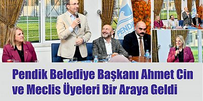 Pendik Belediye Başkanı Ahmet Cin ve Meclis Üyeleri Bir Araya Geldi