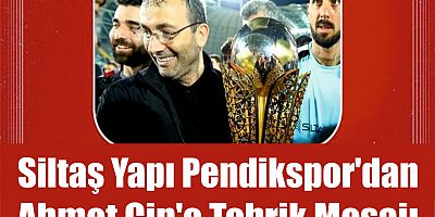 Siltaş Yapı Pendikspor'dan Ahmet Cin'e tebrik mesajı