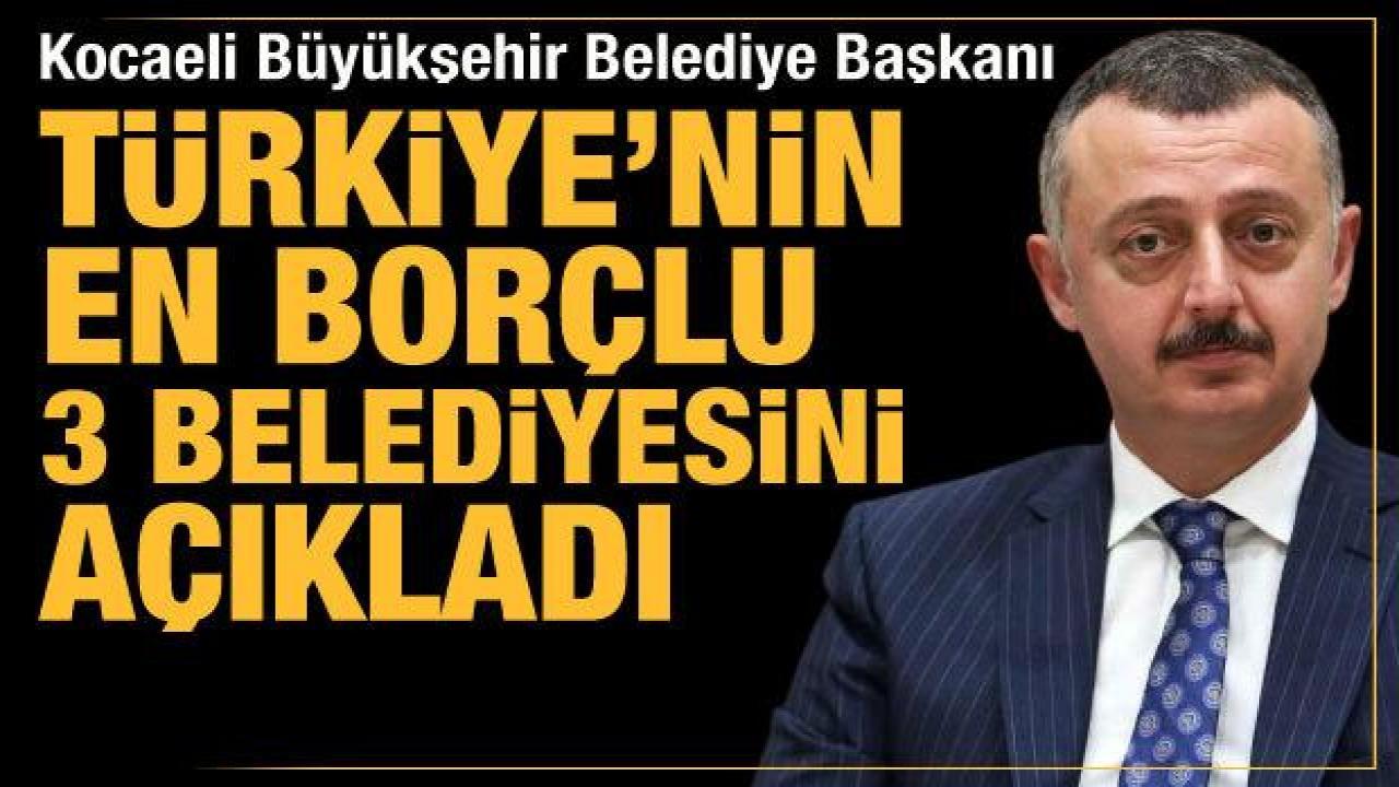 Kocaeli Büyükşehir Belediye Başkanı Büyükakın isyan etti: En borçlu illeri açıkladı