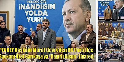 PENDEF Başkanı Murat Çevik’den AK Parti İlçe Başkanı Özer Sarıkaya’ya “Hayırlı Olsun” Ziyareti