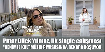 Pınar Dilek Yılmaz, ilk single çalışması “BENİMLE KAL” MÜZİK PİYASASINDA REKORA KOŞUYOR